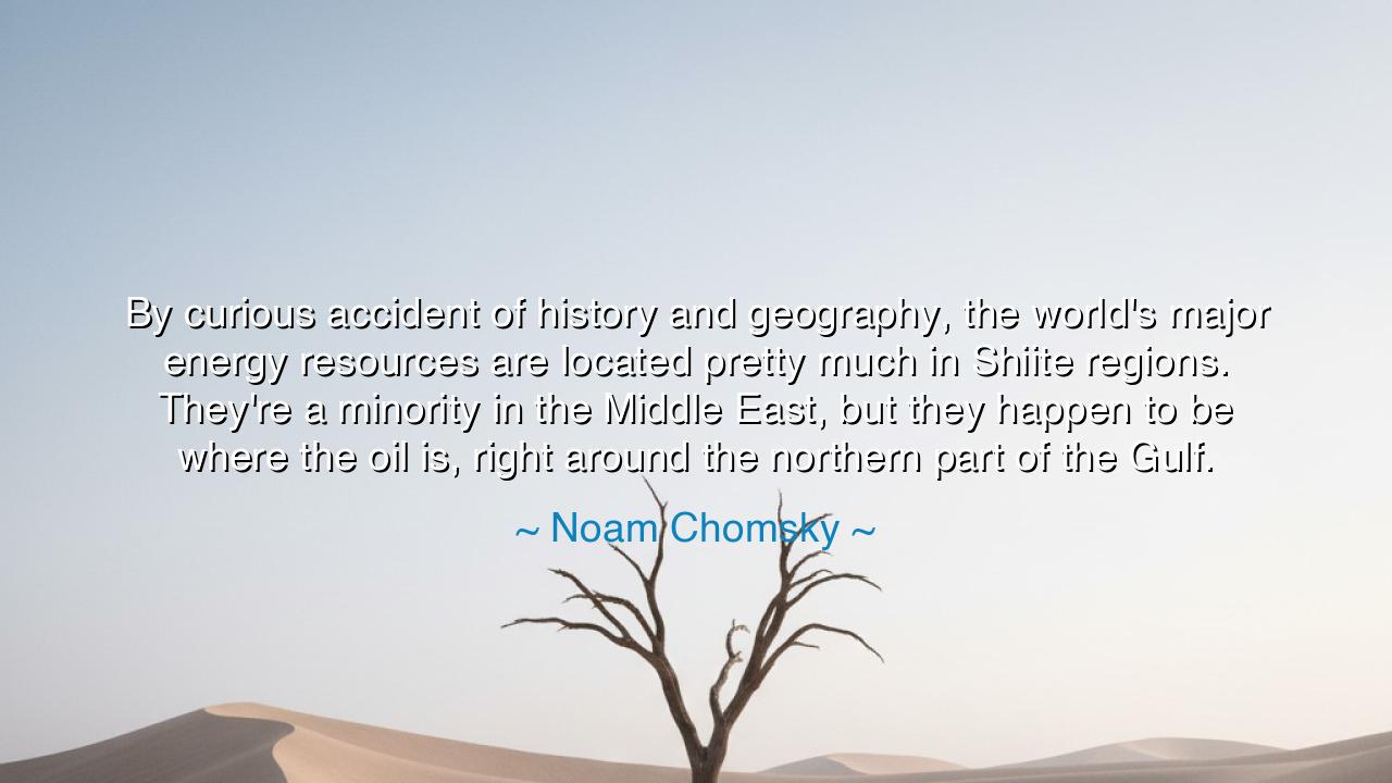 By curious accident of history and geography, the world's major
