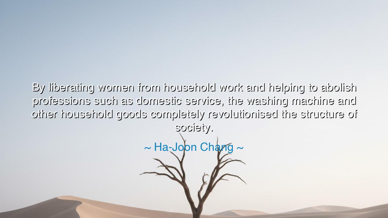 By liberating women from household work and helping to abolish