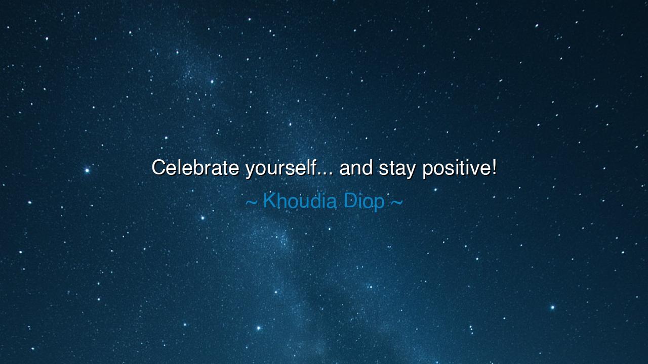 Celebrate yourself... and stay positive!