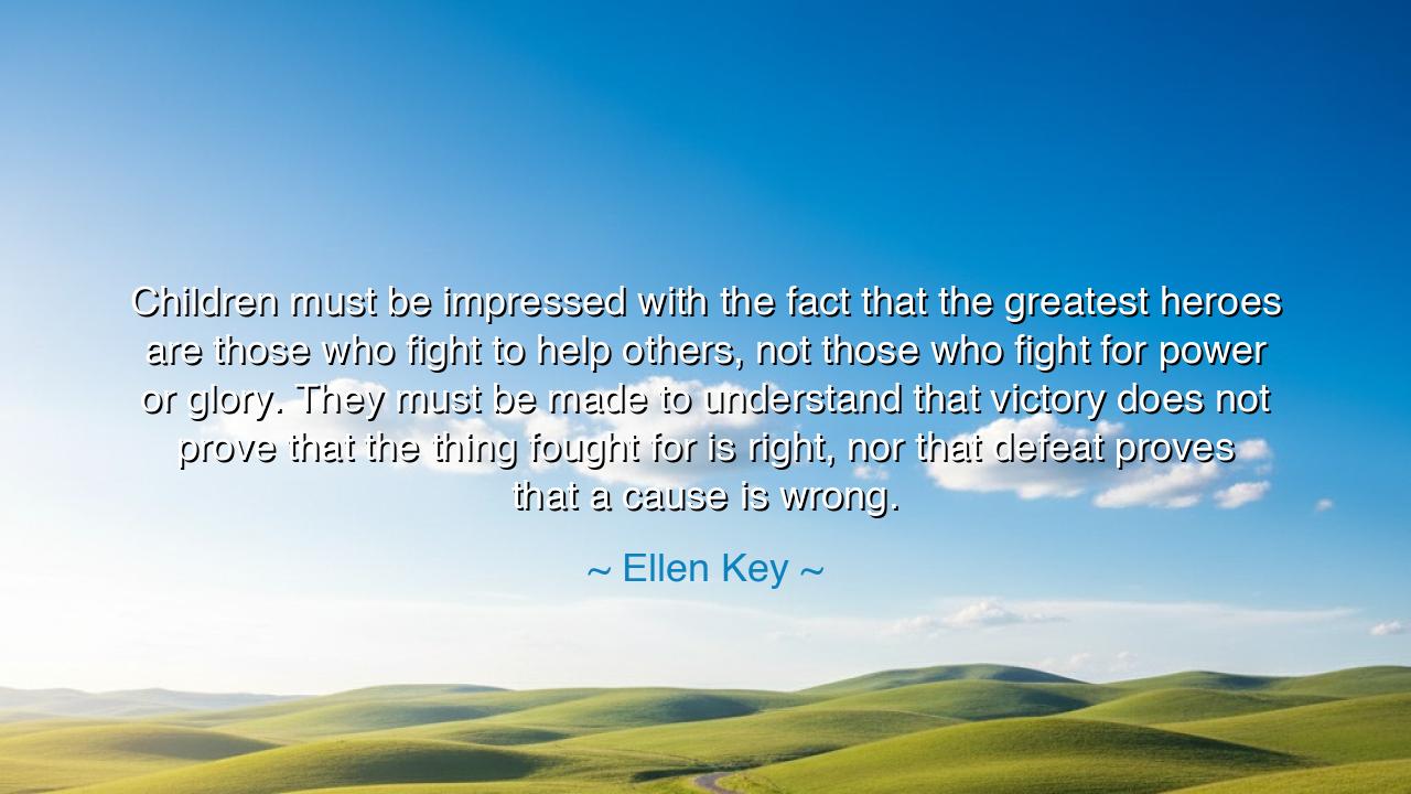 Children must be impressed with the fact that the greatest