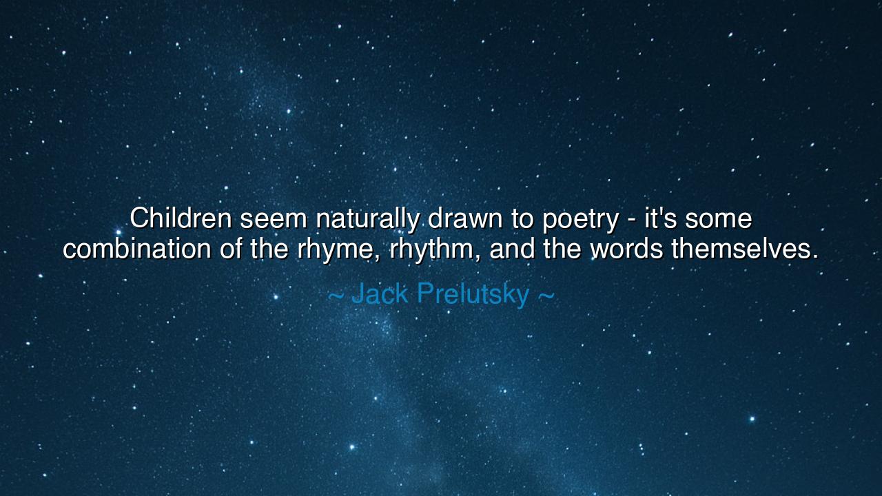 Children seem naturally drawn to poetry - it's some combination