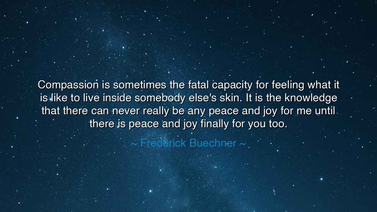 Compassion is sometimes the fatal capacity for feeling what it is