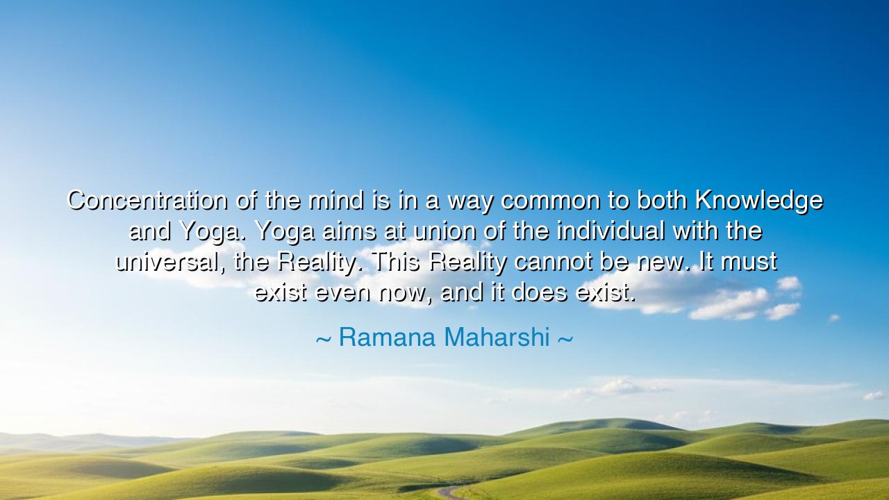 Concentration of the mind is in a way common to both Knowledge