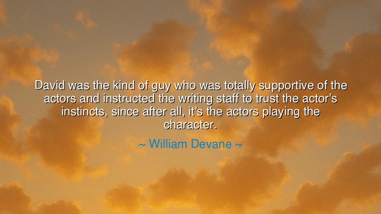David was the kind of guy who was totally supportive of the