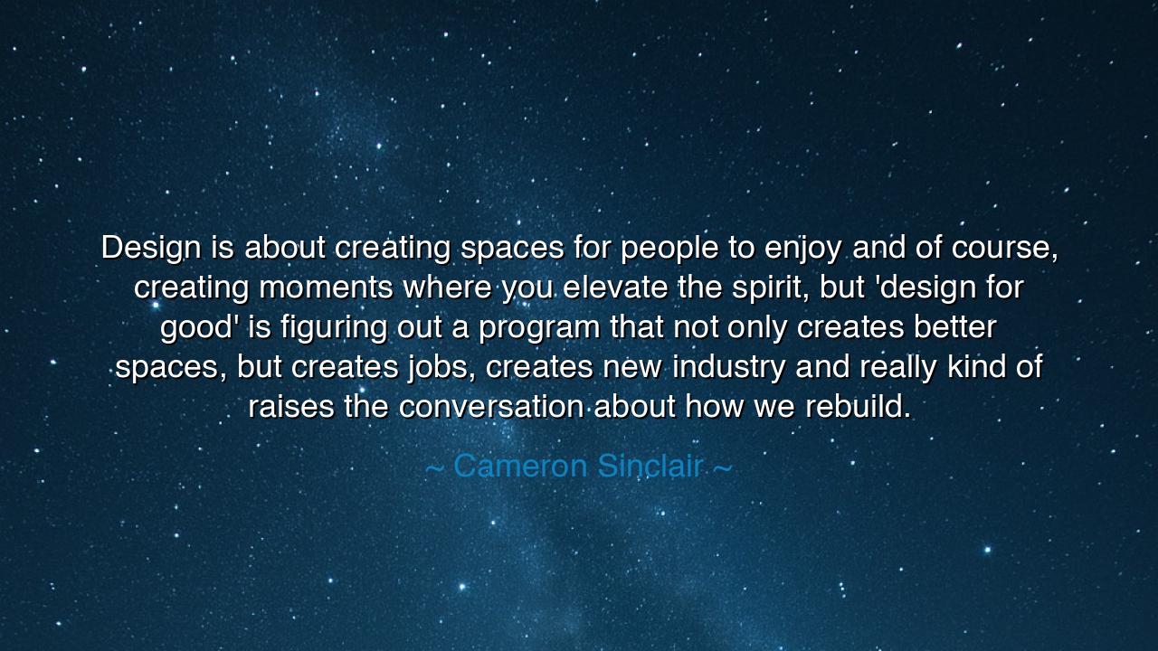 Design is about creating spaces for people to enjoy and of