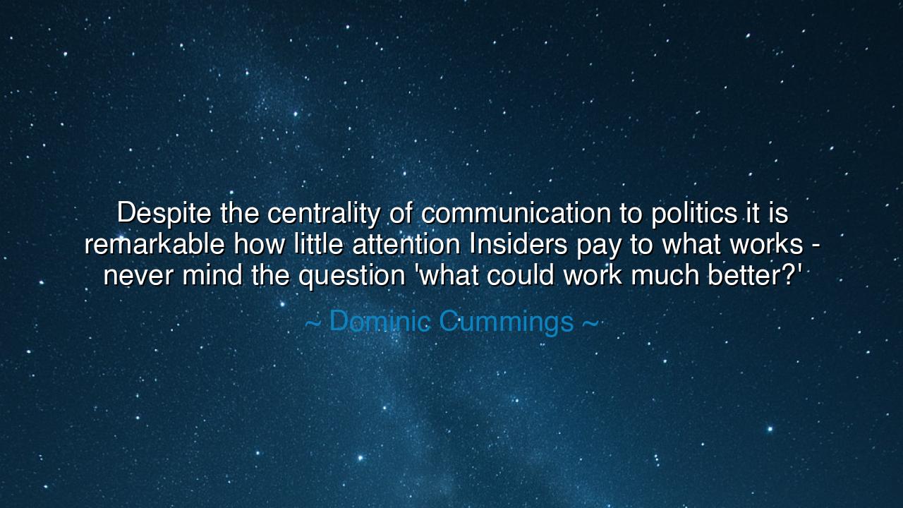 Despite the centrality of communication to politics it is