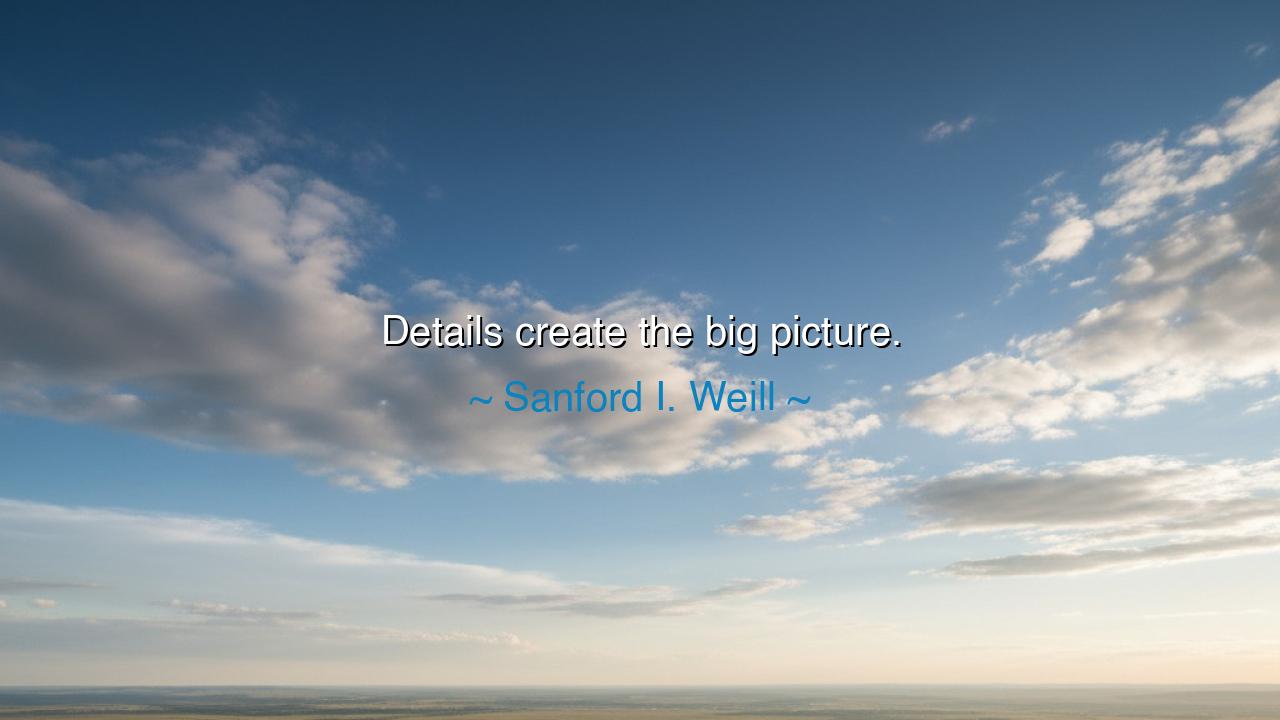 Details create the big picture.