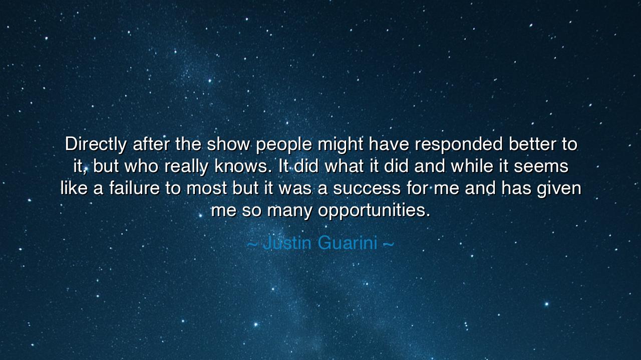 Directly after the show people might have responded better to it