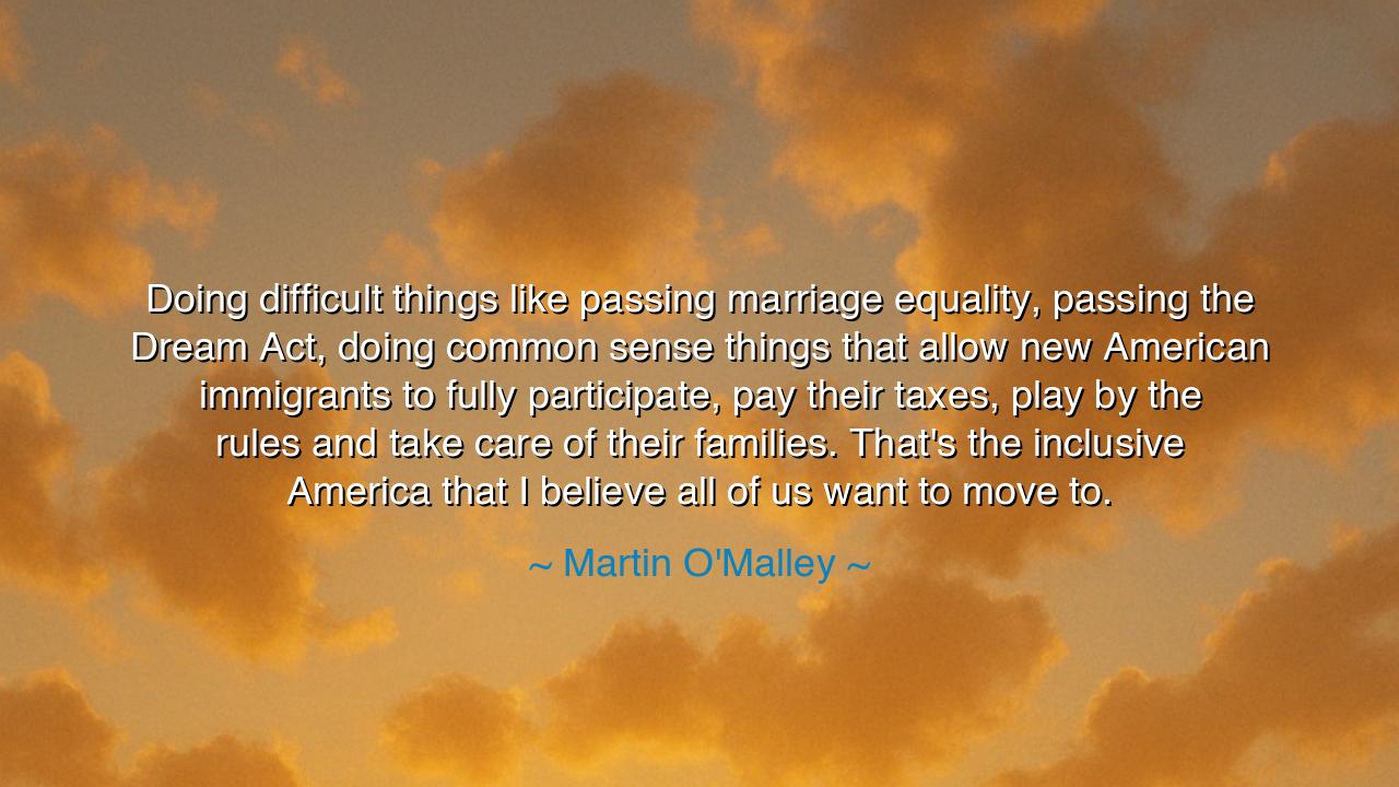 Doing difficult things like passing marriage equality, passing