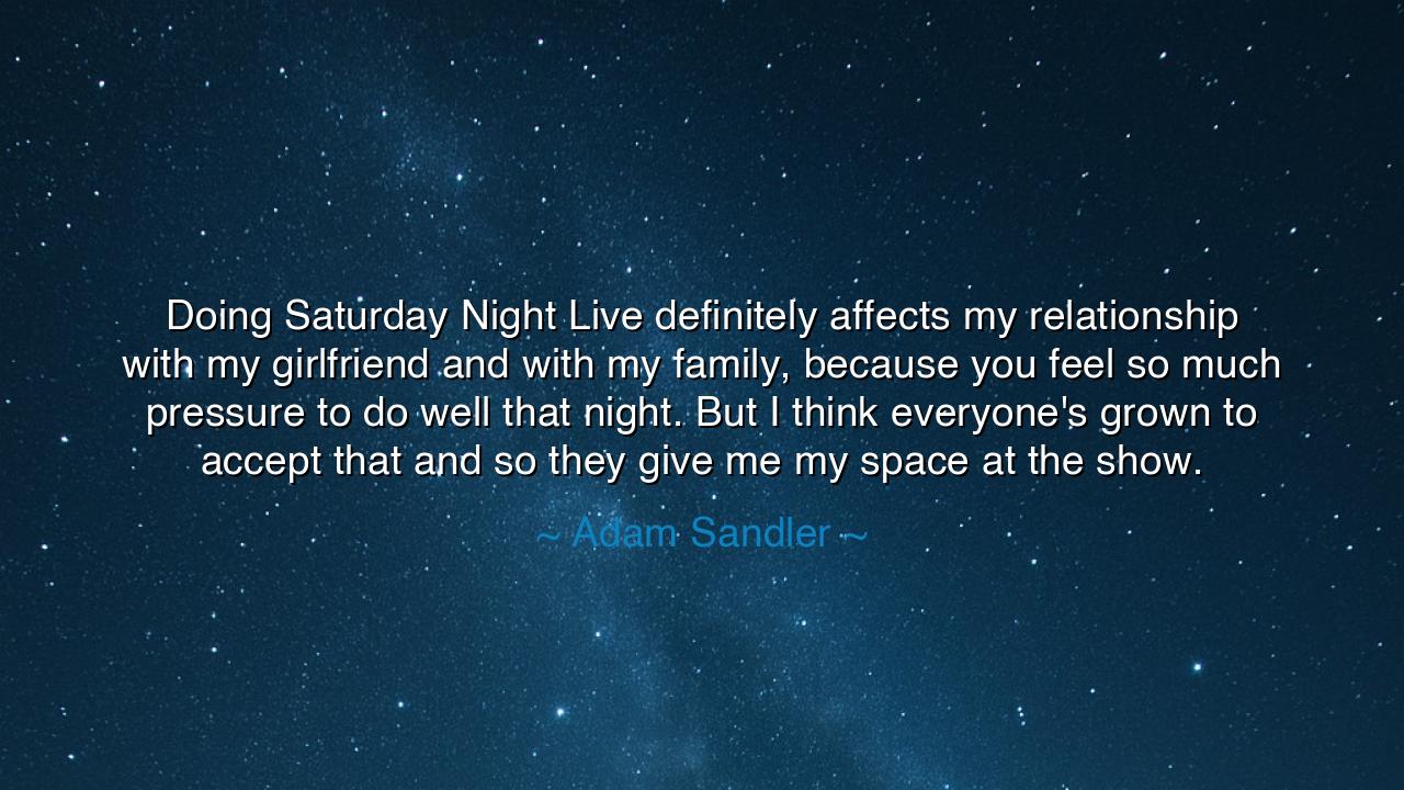 Doing Saturday Night Live definitely affects my relationship with