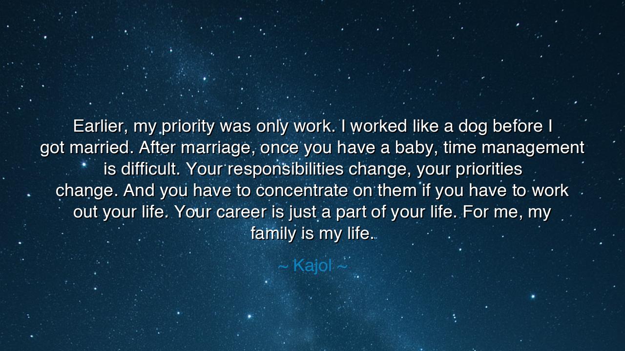 Earlier, my priority was only work. I worked like a dog before I