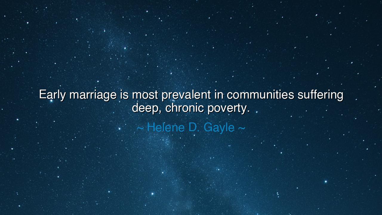 Early marriage is most prevalent in communities suffering deep
