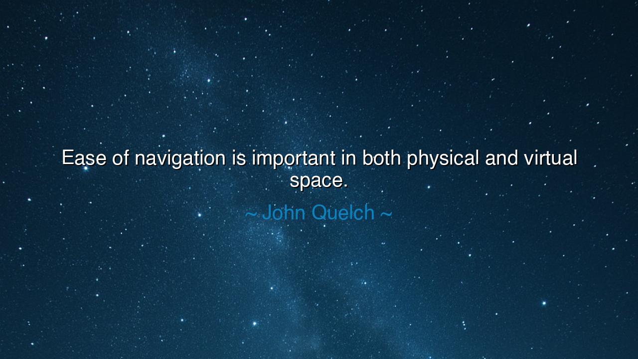 Ease of navigation is important in both physical and virtual
