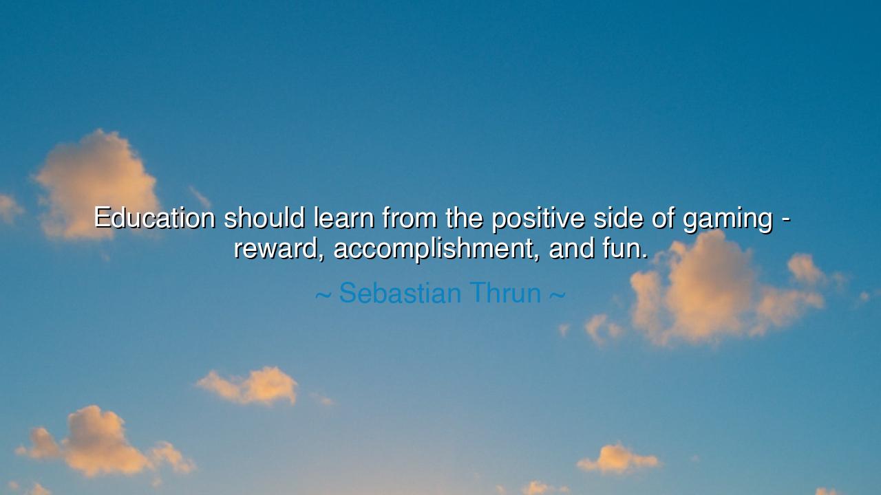 Education should learn from the positive side of gaming - reward