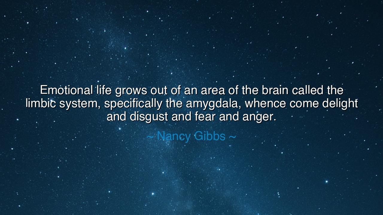 Emotional life grows out of an area of the brain called the