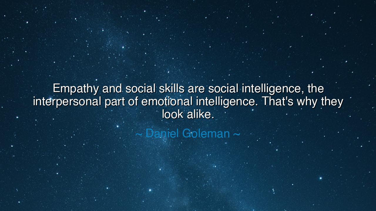Empathy and social skills are social intelligence, the