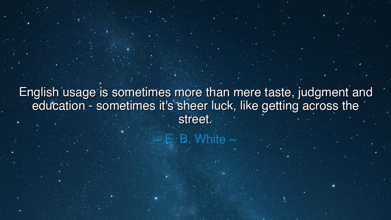 English usage is sometimes more than mere taste, judgment and