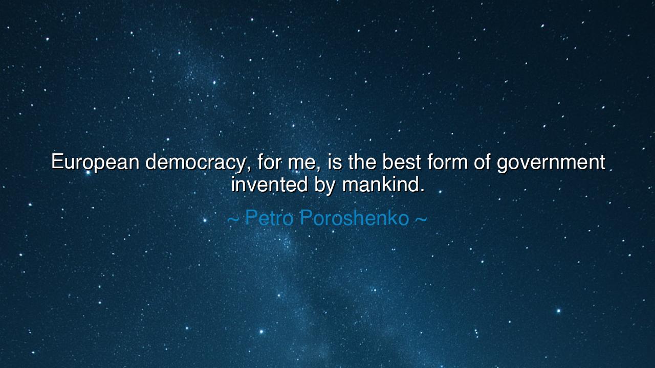 European democracy, for me, is the best form of government