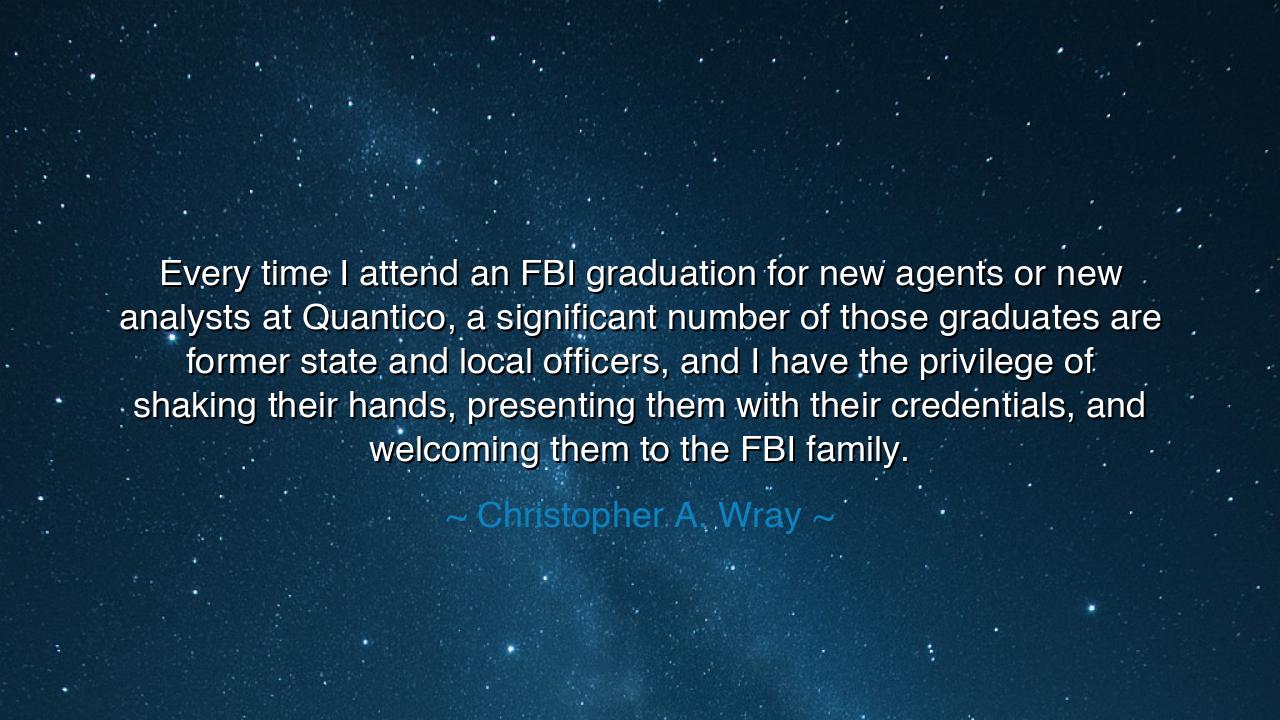 Every time I attend an FBI graduation for new agents or new