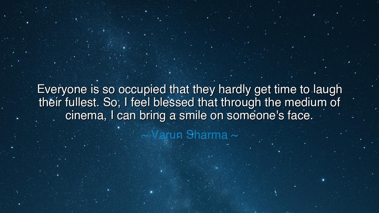 Everyone is so occupied that they hardly get time to laugh their