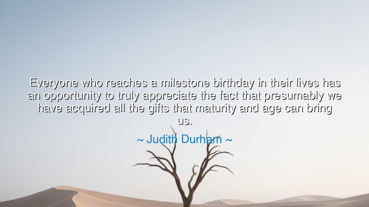 Everyone who reaches a milestone birthday in their lives has an