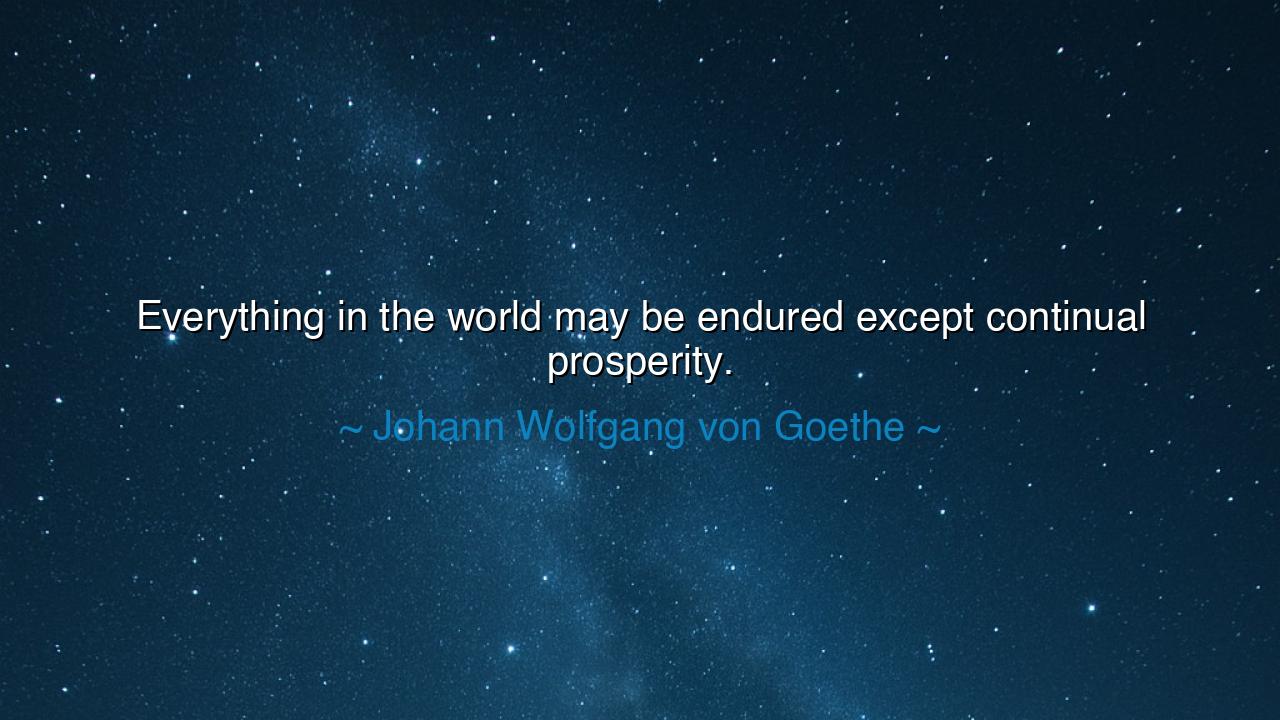 Everything in the world may be endured except continual