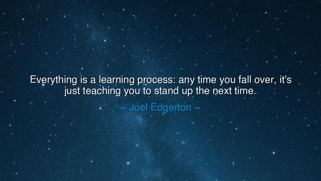 Everything is a learning process: any time you fall over, it's