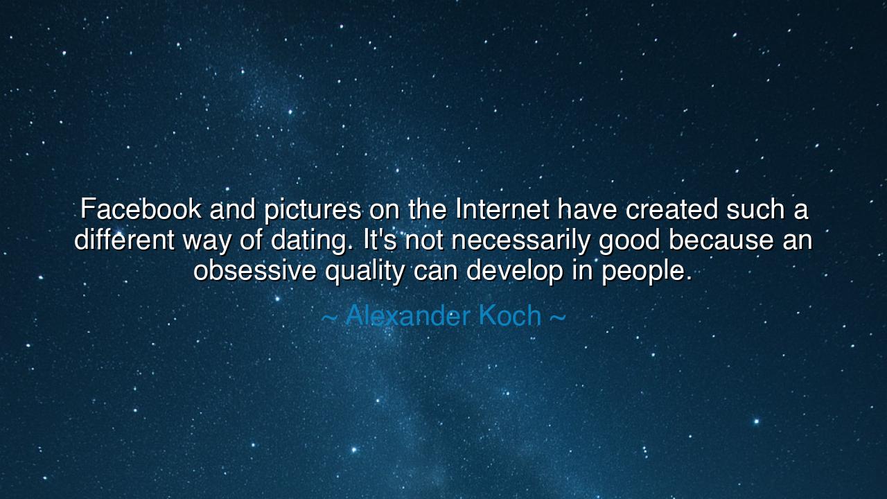 Facebook and pictures on the Internet have created such a