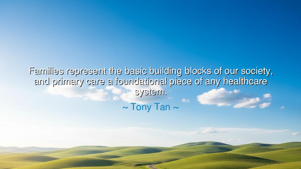 Families represent the basic building blocks of our society, and