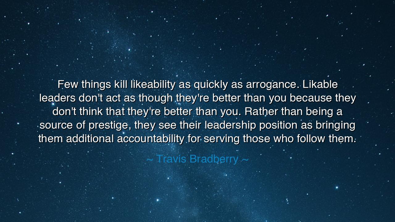 Few things kill likeability as quickly as arrogance. Likable