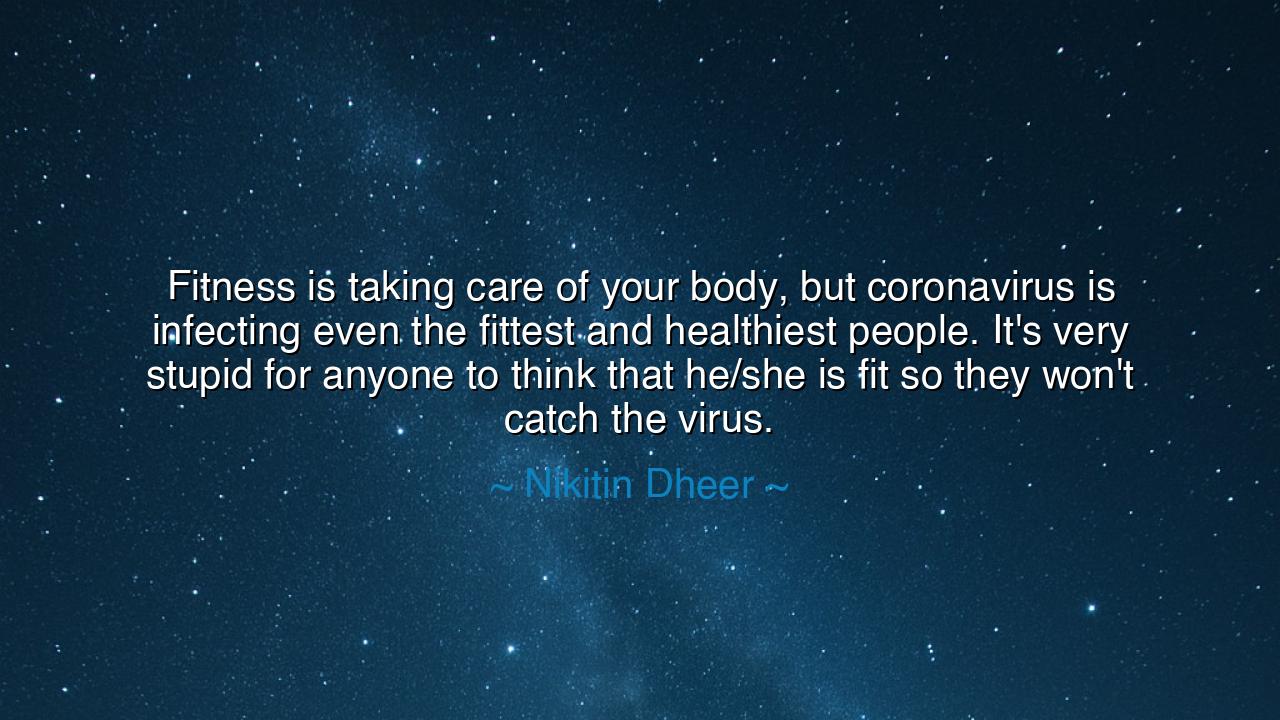 Fitness is taking care of your body, but coronavirus is infecting