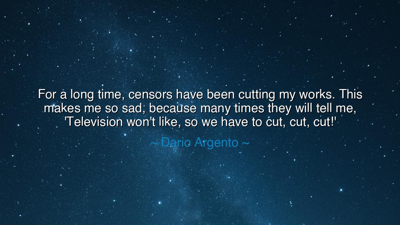 For a long time, censors have been cutting my works. This makes