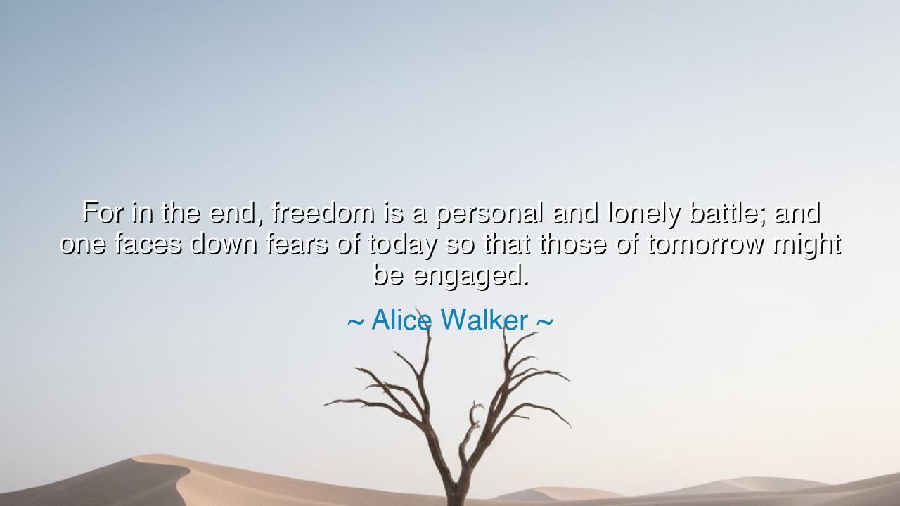 For in the end, freedom is a personal and lonely battle; and one