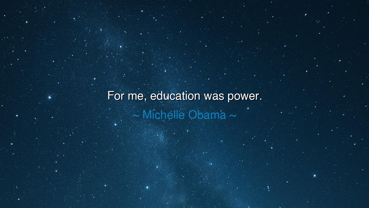 For me, education was power.