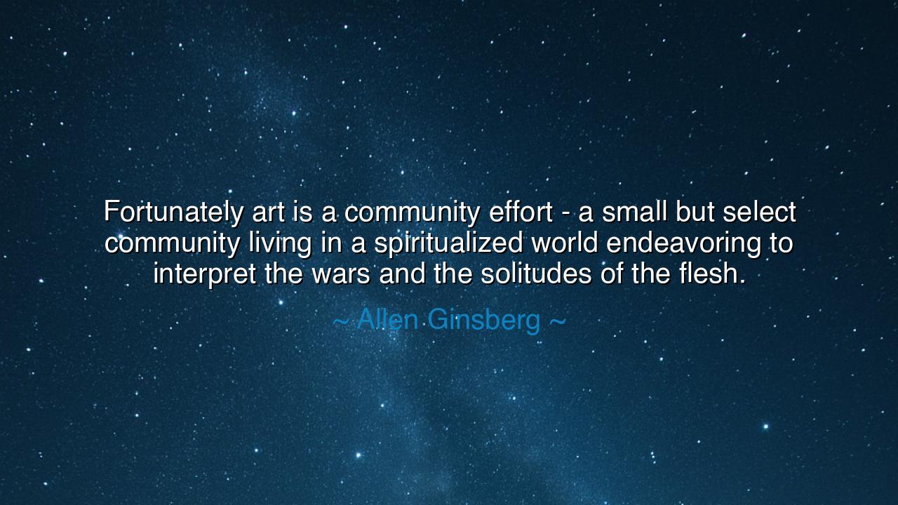 Fortunately art is a community effort - a small but select