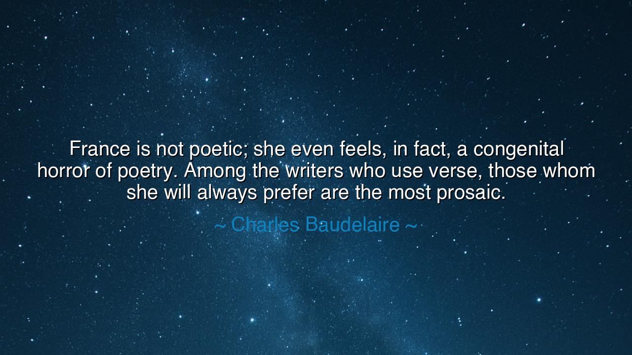 France is not poetic; she even feels, in fact, a congenital