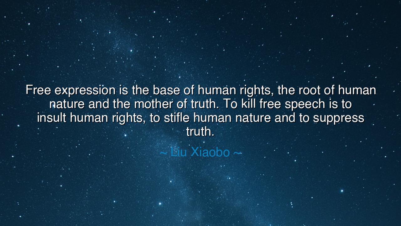 Free expression is the base of human rights, the root of human