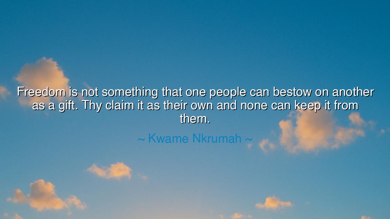 Freedom is not something that one people can bestow on another as