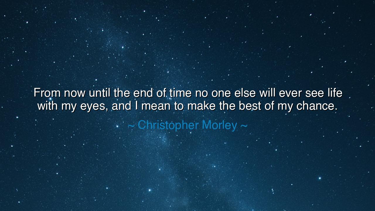 From now until the end of time no one else will ever see life
