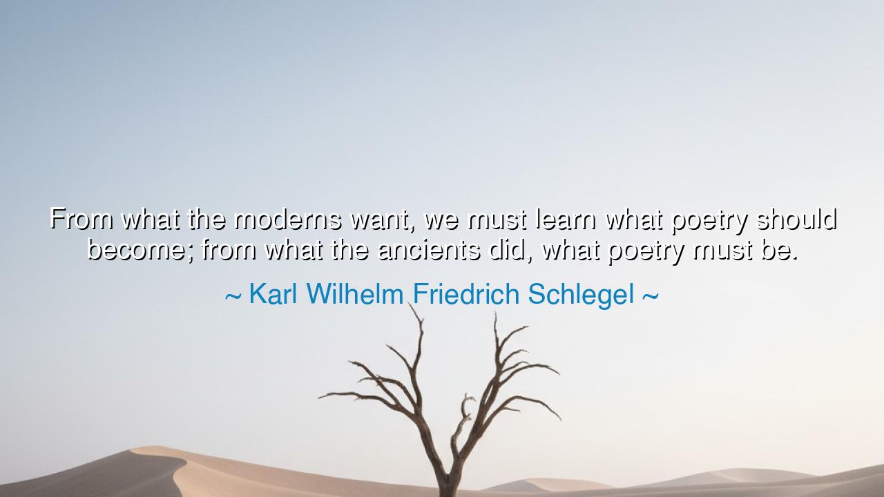 From what the moderns want, we must learn what poetry should