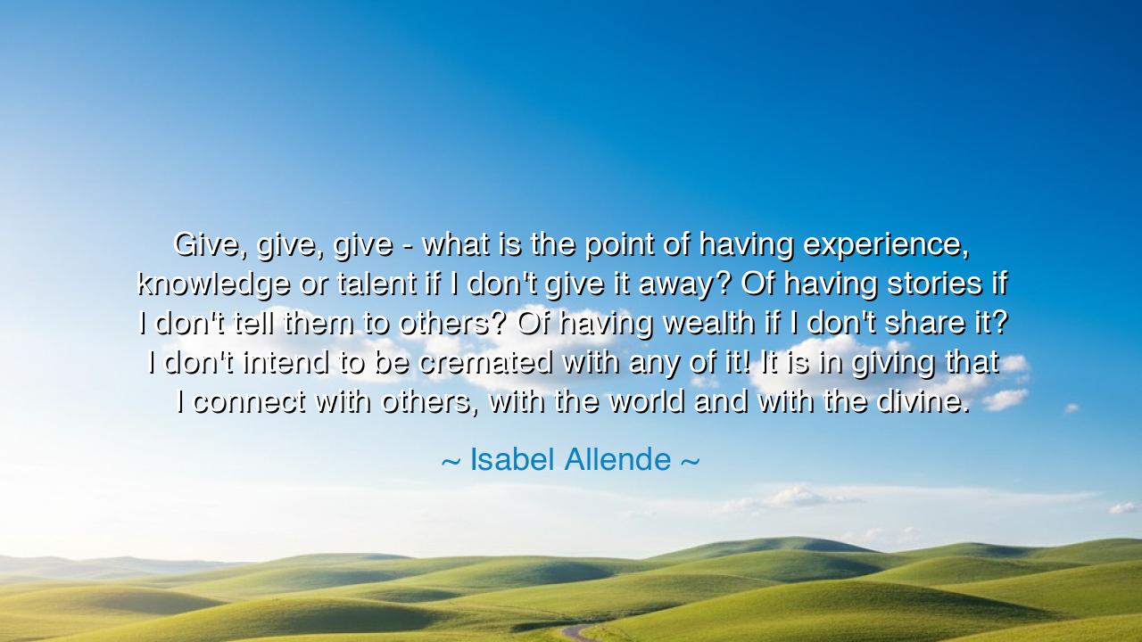 Give, give, give - what is the point of having experience