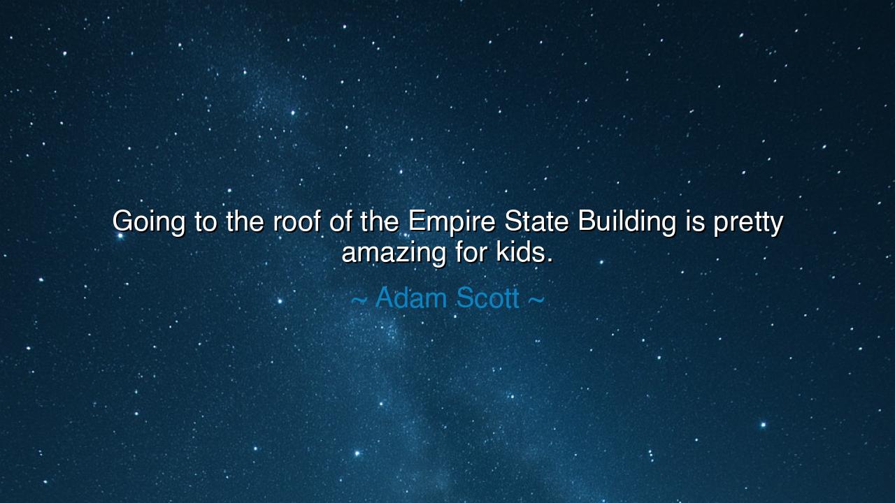 Going to the roof of the Empire State Building is pretty amazing