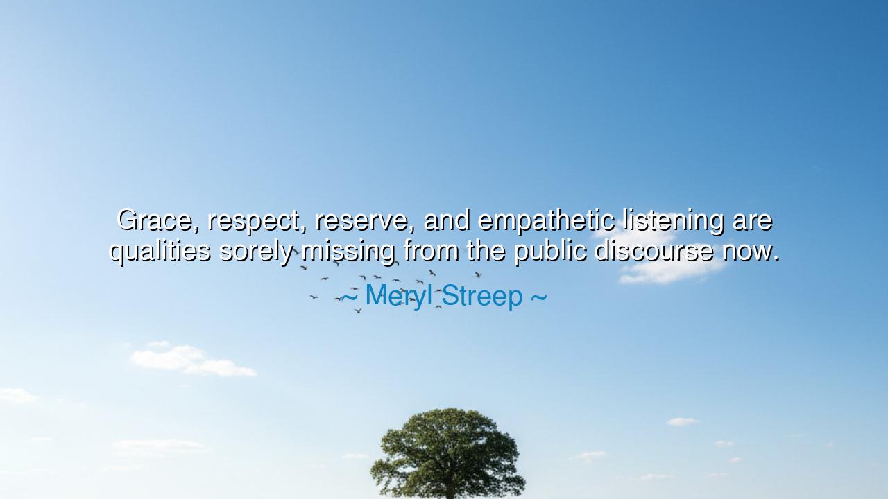 Grace, respect, reserve, and empathetic listening are qualities