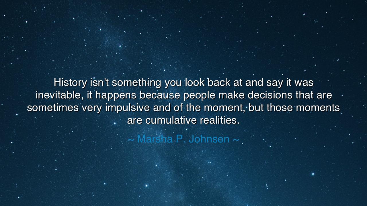 History isn't something you look back at and say it was