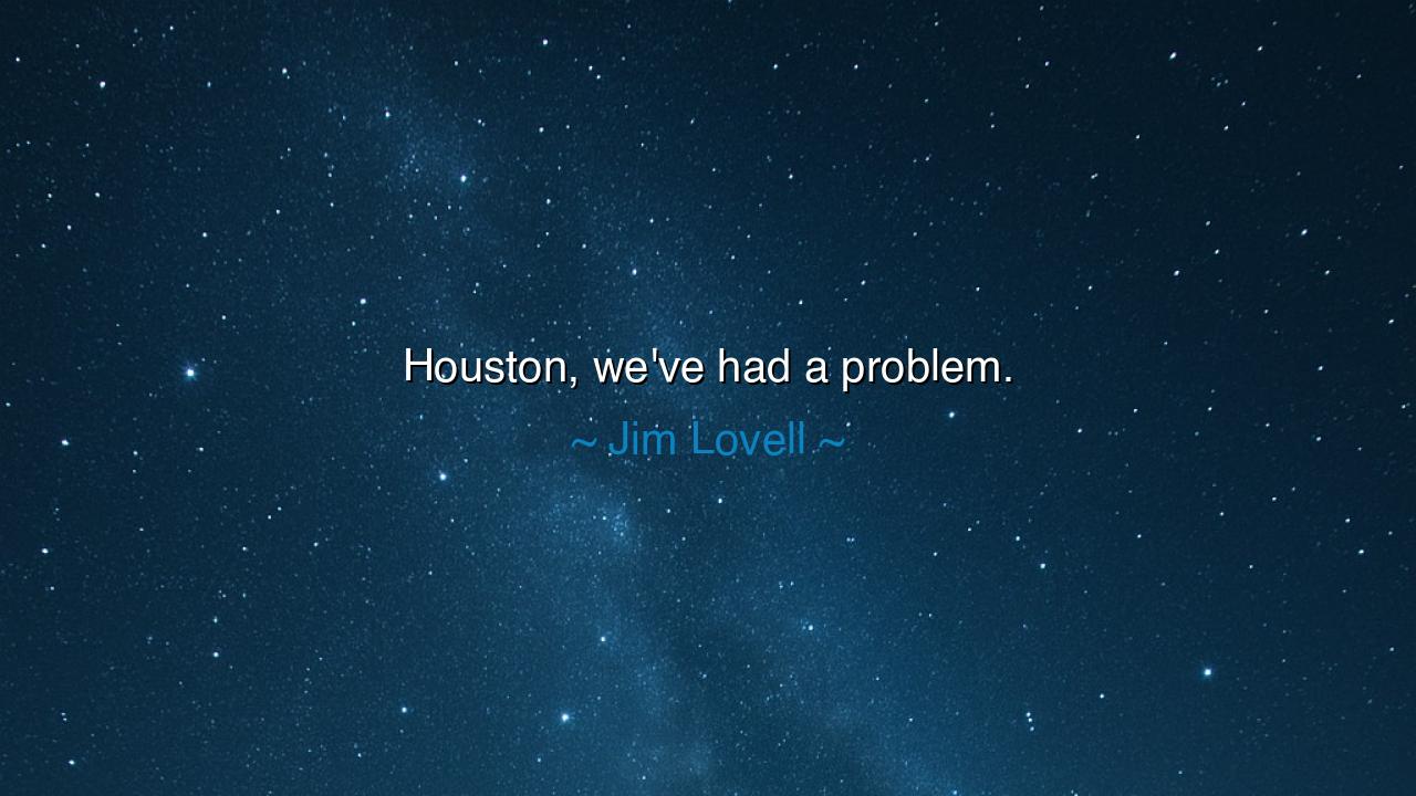 Houston, we've had a problem.