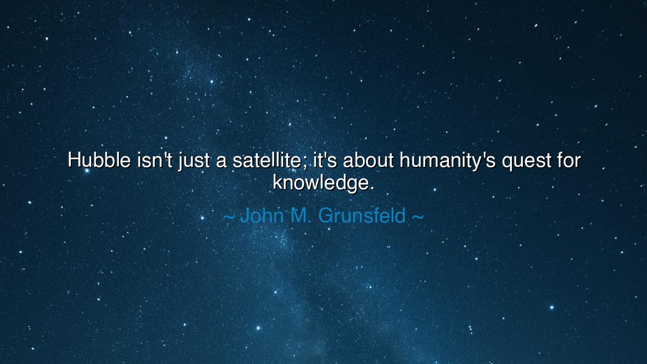 Hubble isn't just a satellite; it's about humanity's quest for