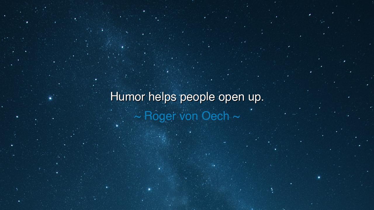 Humor helps people open up.