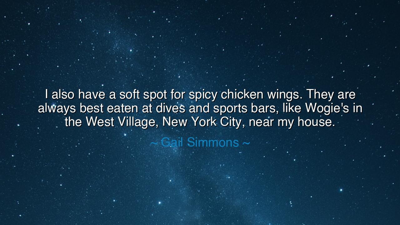 I also have a soft spot for spicy chicken wings. They are always