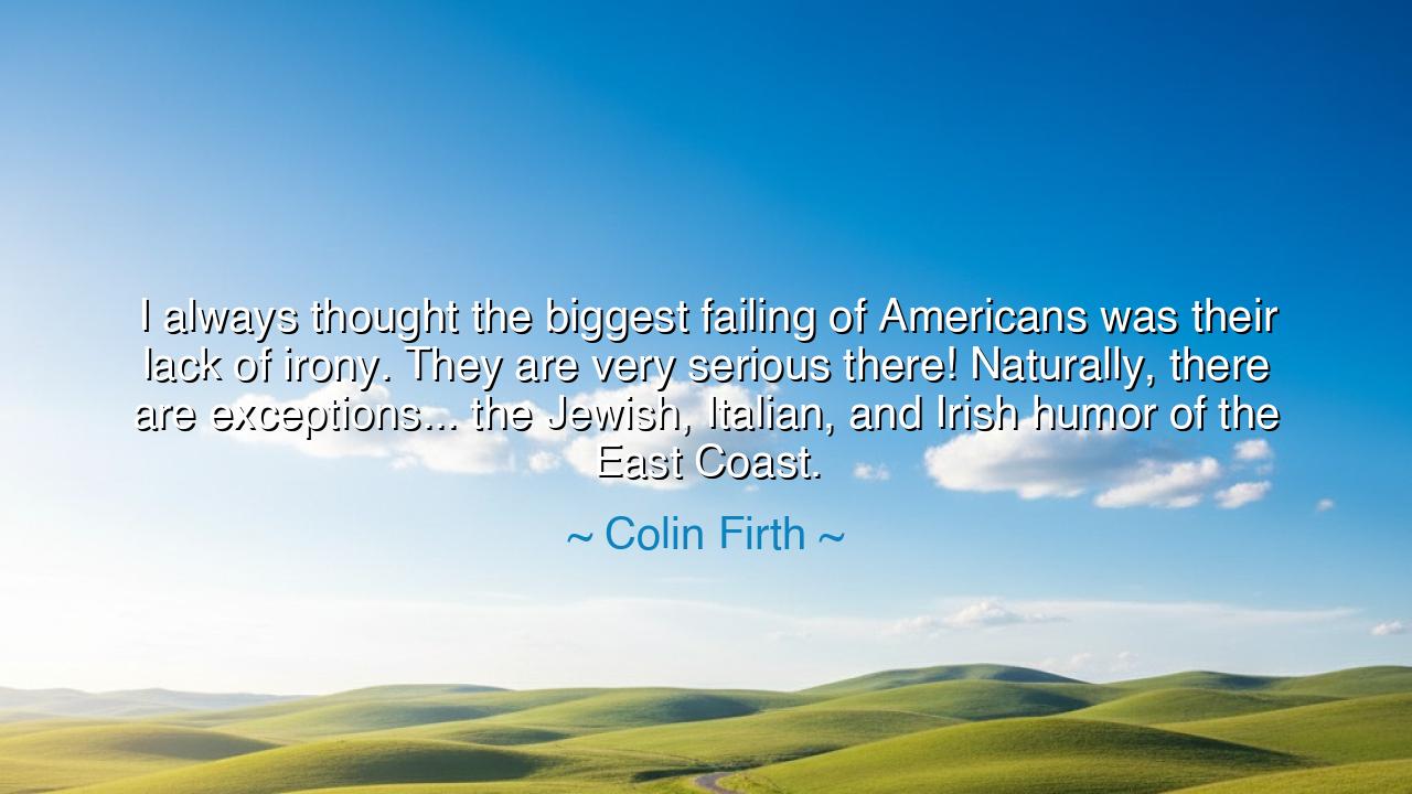 I always thought the biggest failing of Americans was their lack