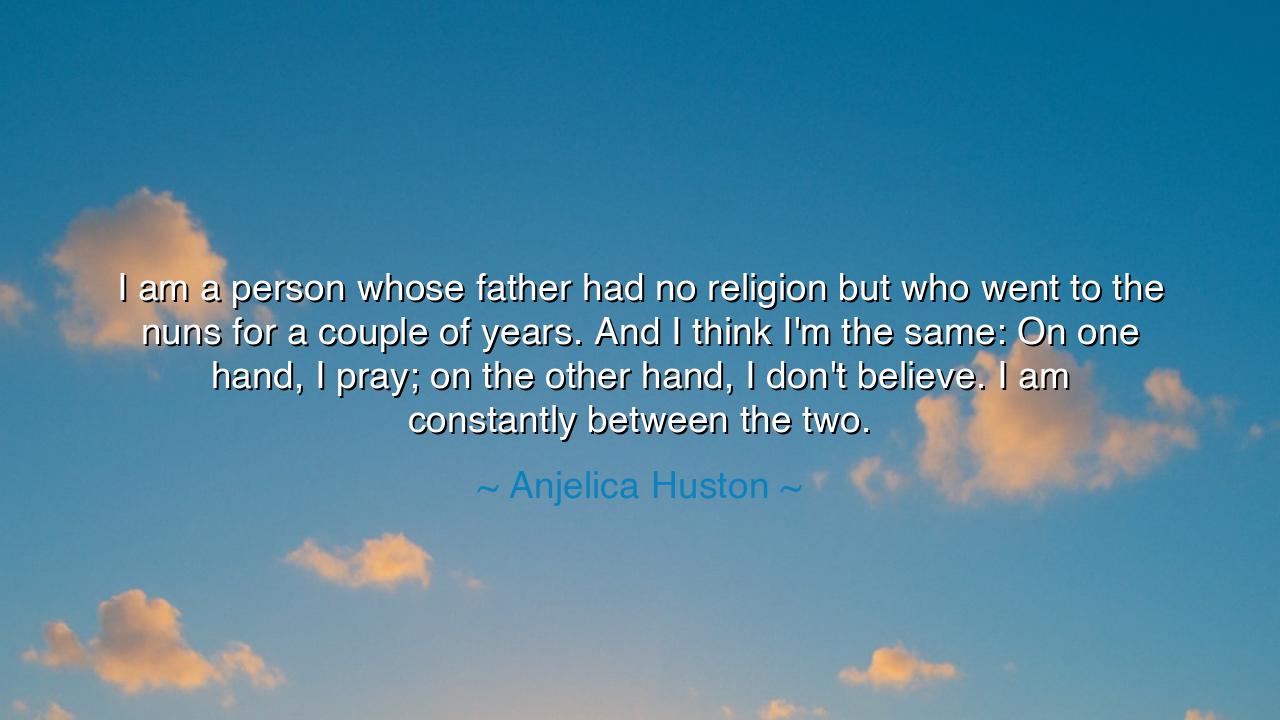 I am a person whose father had no religion but who went to the